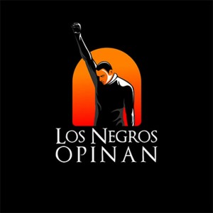 Los Negros Opinan