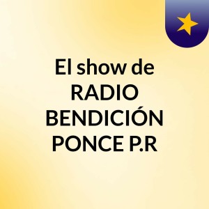 El show de RADIO BENDICIÓN PONCE P.R