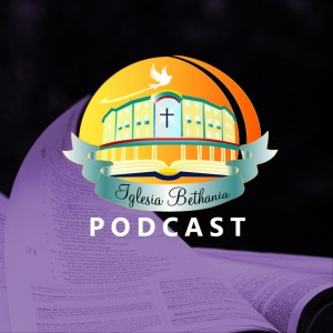 Iglesia Bethania Podcast