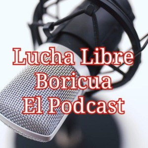 Lucha Libre Boricua – El Podcast