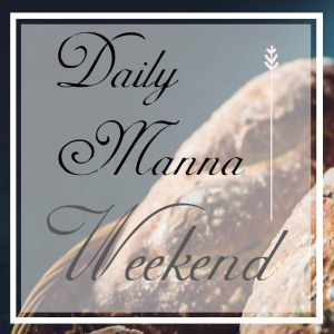 Daily Manna Weekend