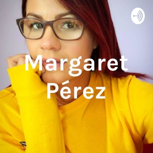 Margaret Perez- Podcast