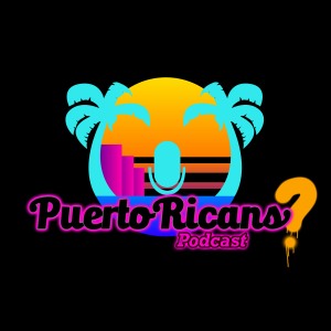 Puerto Ricans? Podcast