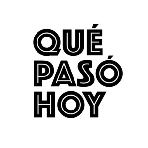 ¿Qué Pasó Hoy? – El Podcast