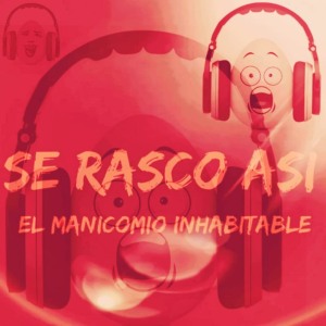 Se Rascó Así: ¡El Manicomio Inhabitable!