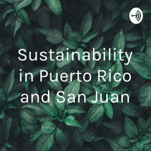 Sustainability in Puerto Rico and San Juan