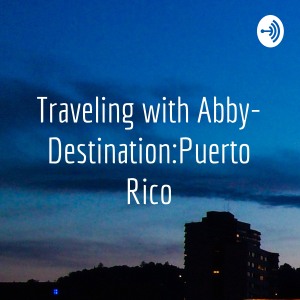 Traveling with Abby- Destination:Puerto Rico