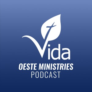 Vida Oeste Ministries Sermon Podcast